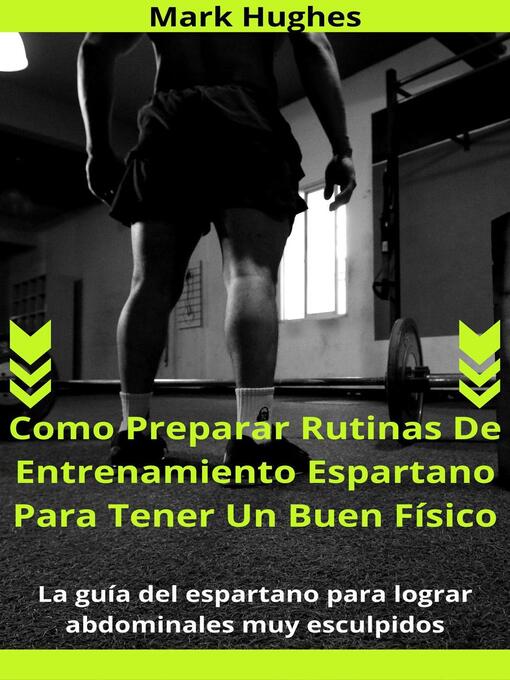 Title details for Como Preparar Rutinas De Entrenamiento Espartano Para Tener Un Buen Físico by Mark Hughes - Available